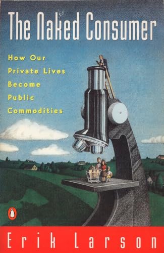 cover image Naked Consumer: How Our Private Lives Become Public Commodities