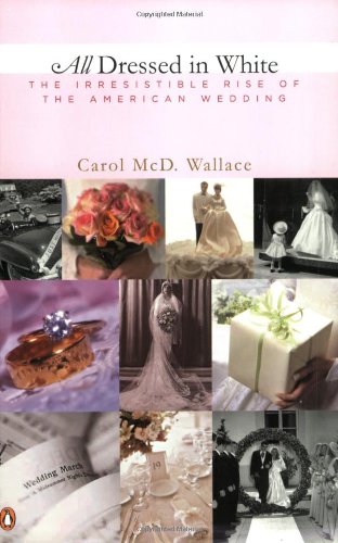 cover image ALL DRESSED IN WHITE: The Irresistible Rise of the American Wedding