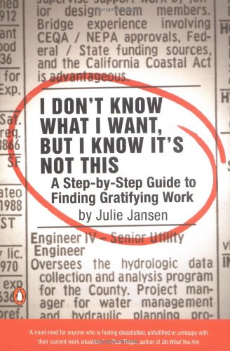 cover image I Don't Know What I Want, But I Know It's Not This: A Step-By-Step Guide to Finding Gratifying Work