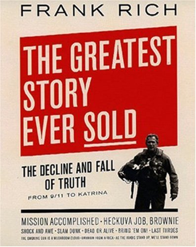 cover image The Greatest Story Ever Sold: The Decline and Fall of Truth from 9/11 to Katrina