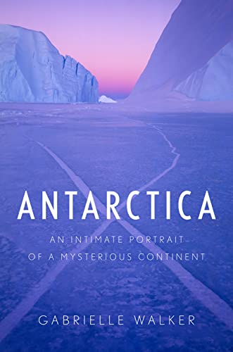 cover image Antarctica: An Intimate Portrait of a Mysterious Continent 