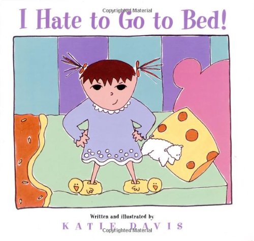 cover image I Hate to Go to Bed!