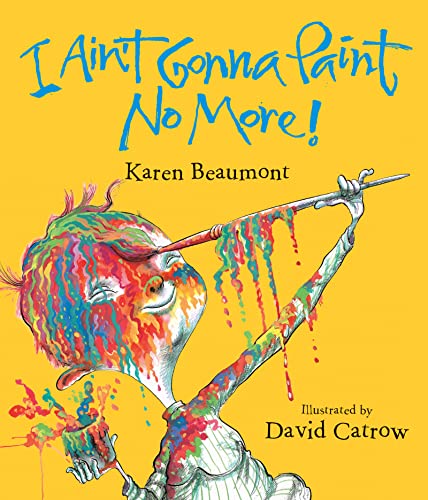 cover image I AIN'T GONNA PAINT NO MORE!