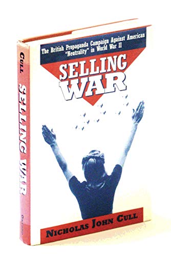 cover image Selling War: The British Propaganda Campaign Against American ""Neutrality"" in World War II