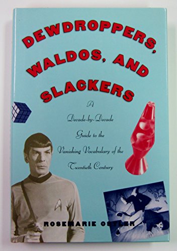cover image Dewdroppers, Waldos, and Slackers: A Decade-By-Decade Guide to the Vanishing Vocabulary of the Twentieth Century