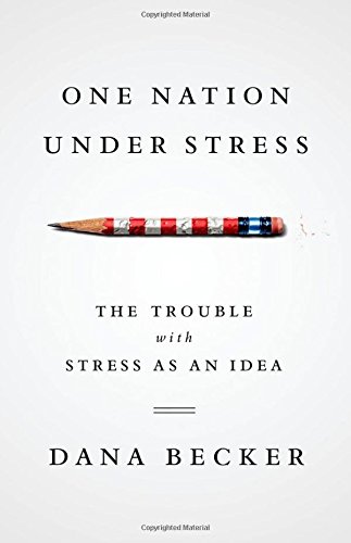 cover image One Nation Under Stress: The Trouble with Stress as an Idea