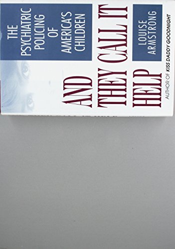cover image And They Call It Help: The Psychiatric Policing of America's Children