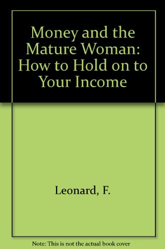 cover image Money and the Mature Woman: How to Hold on to Your Income, Keep Your Home, Plan Your Estate