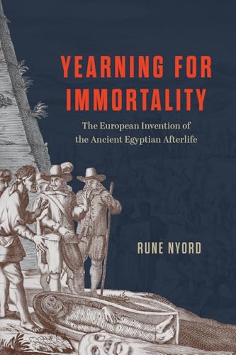 cover image Yearning for Immortality: The European Invention of the Ancient Egyptian Afterlife