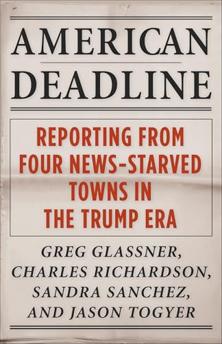 cover image American Deadline: Reporting from Four News-Starved Towns in the Trump Era