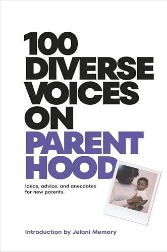 cover image 100 Diverse Voices on Parenthood: Ideas, Advice, and Anecdotes for New Parents