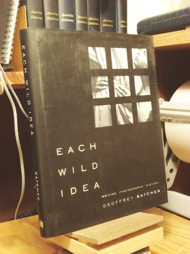 cover image Each Wild Idea: Writing, Photography, History