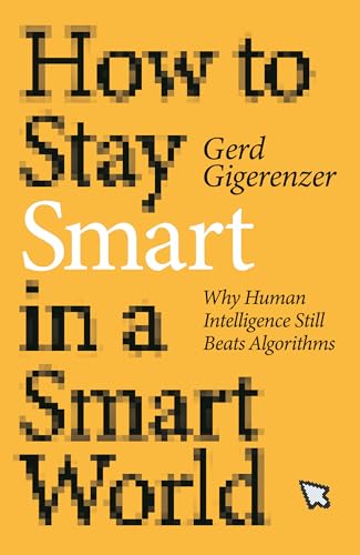cover image How to Stay Smart in a Smart World: Why Human Intelligence Still Beats Algorithms