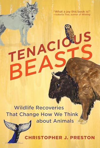 cover image Tenacious Beasts: Wildlife Recoveries That Change How We Think About Animals