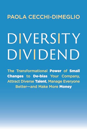 cover image Diversity Dividend: The Transformational Power of Small Changes to De-bias Your Company, Attract Diverse Talent, Manage Everyone Better—and Make More Money