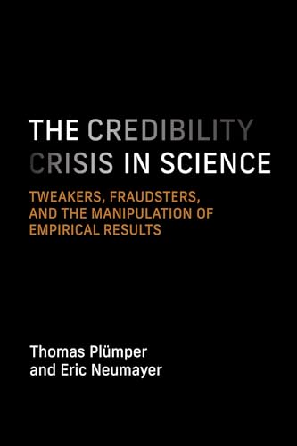 cover image The Credibility Crisis in Science: Tweakers, Fraudsters, and the Manipulation of Empirical Results