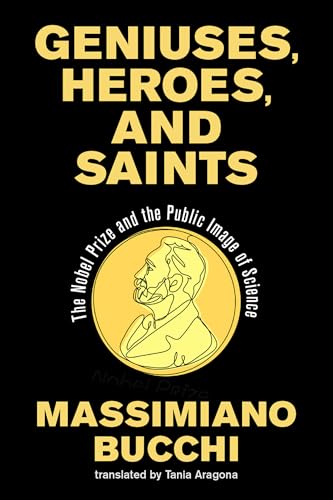 cover image Geniuses, Heroes, and Saints: The Nobel Prize and the Public Image of Science