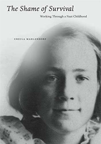 cover image The Shame of Survival: Working Through a Nazi Childhood