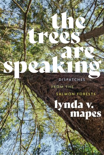 cover image The Trees Are Speaking: Dispatches from the Salmon Forests