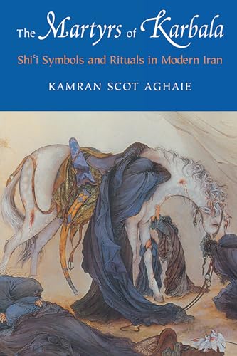 cover image THE MARTYRS OF KARBALA: Shi 'i Symbols and Rituals in Modern Iran