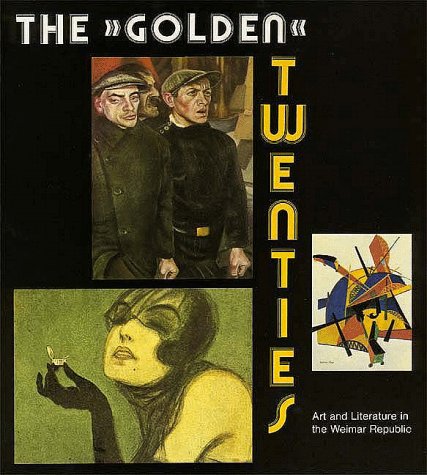 cover image The Golden Twenties: Art and Literature in the Weimar Republic
