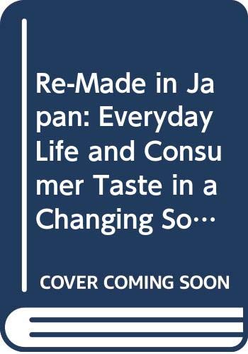 cover image Re-Made in Japan: Everyday Life and Consumer Taste in a Changing Society