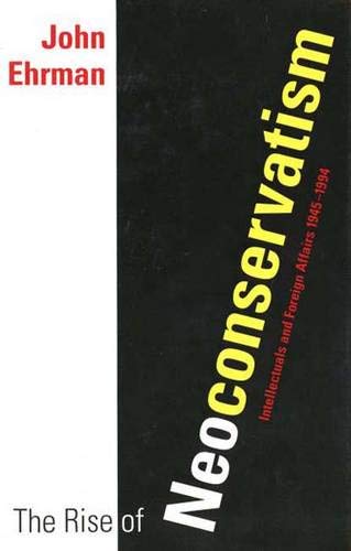 cover image The Rise of Neoconservatism: Intellectuals and Foreign Affairs, 1945-1994