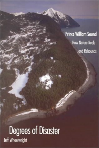 cover image Degrees of Disaster: Prince William Sound: How Nature Reels and Rebounds