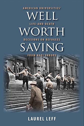 cover image Well Worth Saving: American Universities’ Life-and-Death Decisions on Refugees from Nazi Europe
