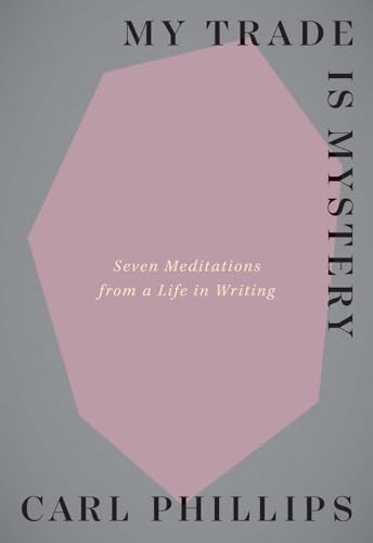 cover image My Trade Is Mystery: Seven Meditations from a Life in Writing