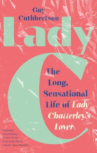 cover image Lady C: The Long, Sensational Life of ‘Lady Chatterley’s Lover’