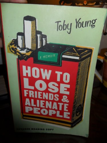 cover image HOW TO LOSE FRIENDS & ALIENATE PEOPLE: A Memoir