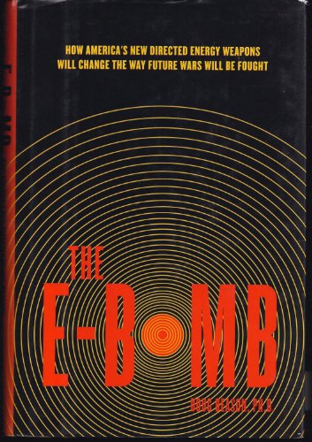 cover image The E-Bomb: How America's New Directed Energy Weapons Will Change the Way Future Wars Will Be Fought