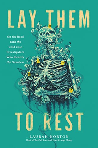 cover image Lay Them to Rest: On the Road with the Cold Case Investigators Who Identify the Nameless