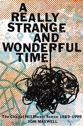 cover image A Really Strange and Wonderful Time: The Chapel Hill Music Scene: 1989–1999 