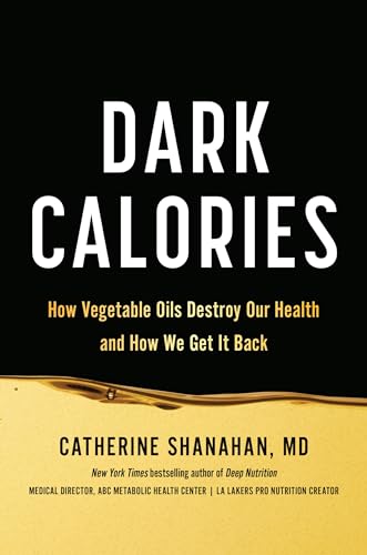 cover image Dark Calories: How Vegetable Oils Destroy Our Health and How We Get It Back