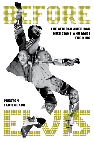 cover image Before Elvis: The African-American Musicians Who Made the King