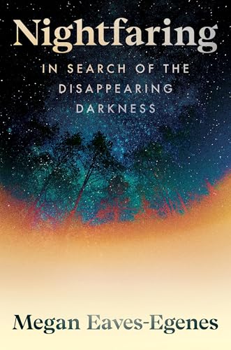 cover image Nightfaring: In Search of the Disappearing Darkness