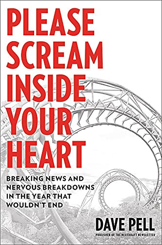cover image Please Scream Inside Your Heart: Breaking News and Nervous Breakdowns in the Year That Wouldn’t End