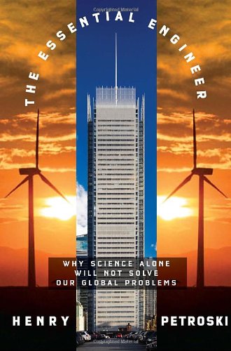 cover image The Essential Engineer: Why Science Alone Will Not Solve Our Global Problems