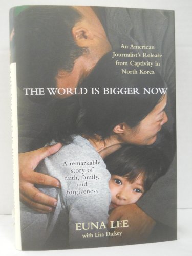 cover image The World Is Bigger Now: An American Journalist's Release from Captivity in North Korea