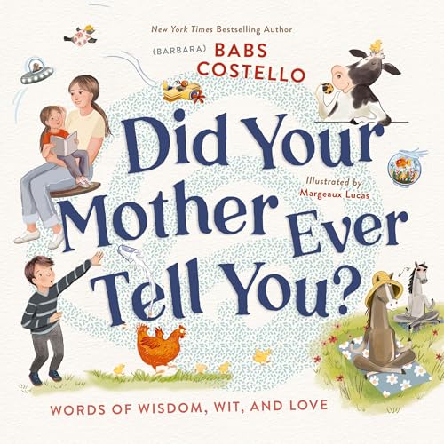 cover image Did Your Mother Ever Tell You? Words of Wisdom, Wit, and Love