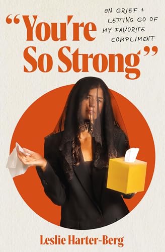 cover image You’re So Strong: On Grief and Letting Go of My Favorite Compliment 
