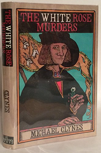 cover image The White Rose Murders: Being the First Journal of Sir Roger Shallot Concerning Certain Wicked ...