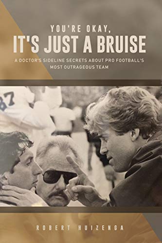 cover image ""You're Okay, It's Just a Bruise"": A Doctor's Sideline Secrets about Pro Football's Most Outrageous Team