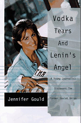 cover image Vodka, Tears and Lenin's Angel: My Adventures in the Wild and Wooly Fsu (Former Soviet Union)
