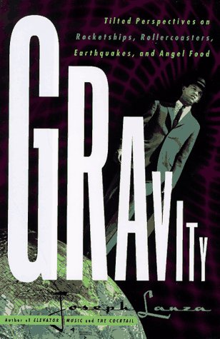 cover image Gravity: Titled Perspectives on Rocket Ships, Roller Coasters, Earthquakes, and Angel Food