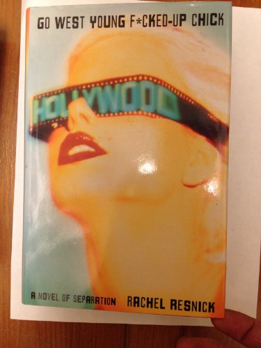 cover image Go West Young F*cked-Up Chick: A Novel of Separation
