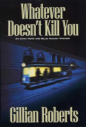 cover image WHATEVER DOESN'T KILL YOU: An Emma Howe and Billie August Mystery