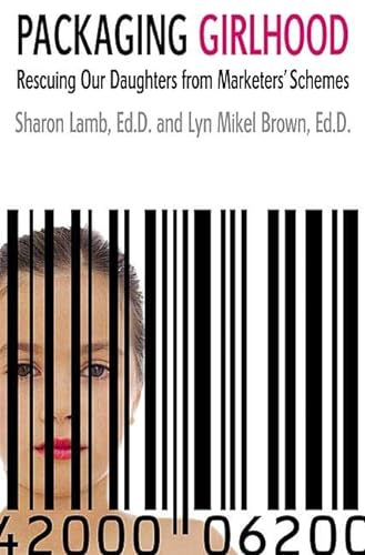 cover image Packaging Girlhood: Rescuing Our Daughters from Marketers' Schemes
